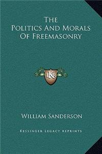 The Politics and Morals of Freemasonry