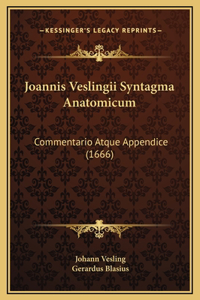 Joannis Veslingii Syntagma Anatomicum