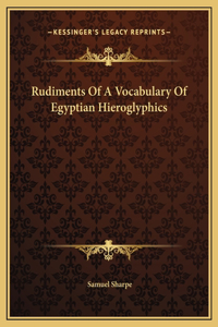 Rudiments Of A Vocabulary Of Egyptian Hieroglyphics