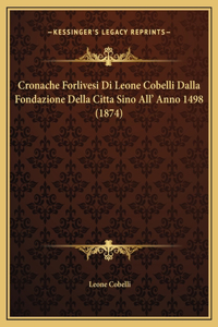 Cronache Forlivesi Di Leone Cobelli Dalla Fondazione Della Citta Sino All' Anno 1498 (1874)