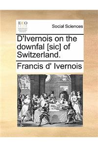 D'Ivernois on the Downfal [sic] of Switzerland.