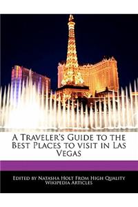 A Traveler's Guide to the Best Places to Visit in Las Vegas