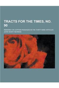 Tracts for the Times, No. 90; Remarks on Certain Passages in the Thirty-Nine Articles