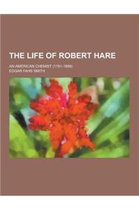 The Life of Robert Hare; An American Chemist (1781-1858)
