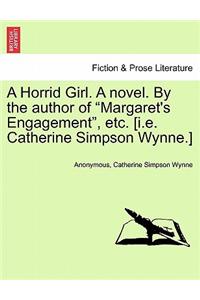 Horrid Girl. a Novel. by the Author of Margaret's Engagement, Etc. [i.E. Catherine Simpson Wynne.]