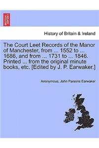 Court Leet Records of the Manor of Manchester, from ... 1552 to ... 1686, and from ... 1731 to ... 1846. Printed ... from the Original Minute Books, Etc. [Edited by J. P. Earwaker.]