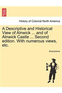 A Descriptive and Historical View of Alnwick ... and of Alnwick Castle ... Second Edition. with Numerous Views, Etc.