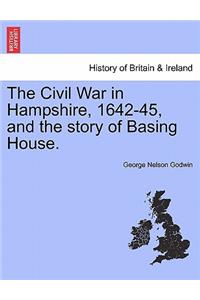 The Civil War in Hampshire, 1642-45, and the Story of Basing House.