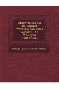 Observations on Dr. Samuel Warren's Pamphlet Against the Wesleyan Institution...