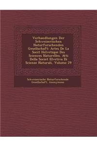 Verhandlungen Der Schweizerischen Naturforschenden Gesellschaft: Actes de La Soci T Helvetique Des Sciences Naturelles. Atti Della Societ Elvetiva Di Scienze Naturali, Volume 29