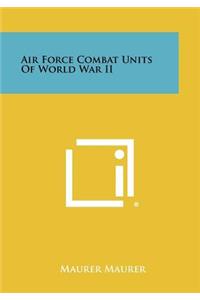 Air Force Combat Units Of World War II