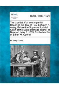 The Correct, Full and Impartial Report of the Trial of REV. Ephraim K. Avery, Before the Supreme Judicial Court of the State of Rhode-Island, at Newpo