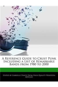 A Reference Guide to Crust Punk Including a List of Remarkable Bands from 1980 to 2000