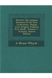 Histoire Des Langues Romanes Et de Leur Litterature, Dupuis Leur Origine Jusqu'au Xive Siecle, Volume 3