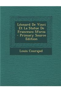 Leonard de Vinci Et La Statue de Francesco Sforza