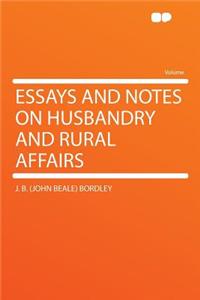 Essays and Notes on Husbandry and Rural Affairs