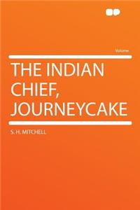 The Indian Chief, Journeycake