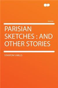 Parisian Sketches: And Other Stories