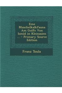 Eine Muschelkalkfauna Am Golfe Von Ismid in Kleinasien ... - Primary Source Edition