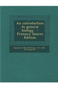 An Introduction to General Biology - Primary Source Edition