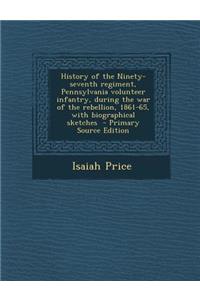 History of the Ninety-Seventh Regiment, Pennsylvania Volunteer Infantry, During the War of the Rebellion, 1861-65, with Biographical Sketches