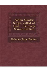Sadhu Sundar Singh, Called of God - Primary Source Edition