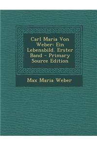 Carl Maria Von Weber: Ein Lebensbild. Erster Band - Primary Source Edition