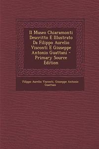 Il Museo Chiaramonti Descritto E Illustrato Da Filippo Aurelio Visconti E Giuseppe Antonio Guattani - Primary Source Edition