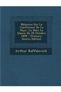 Memoire Sur La Conference de La Haye, Lu Dans La Seance Du 28 Octobre 1899 - Primary Source Edition