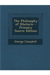 The Philosophy of Rhetoric - Primary Source Edition