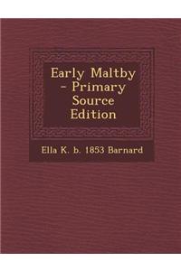 Early Maltby - Primary Source Edition
