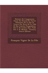 Histoire de L'Angoumois. Suivie Du Recueil En Forme D'Histoire de Ce Qui Se Trouve Par Ecrit de la Ville Et Des Comtes D'Angouleme, Par F. de Corlieu [&C.]. Publ. Par J.-H. Michon - Primary Source Edition