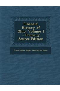 Financial History of Ohio, Volume 1 - Primary Source Edition