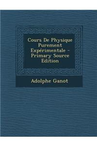 Cours de Physique Purement Experimentale - Primary Source Edition