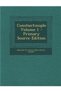 Constantinople Volume 1 - Primary Source Edition