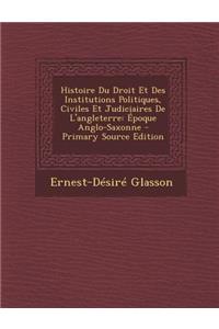 Histoire Du Droit Et Des Institutions Politiques, Civiles Et Judiciaires de L'Angleterre