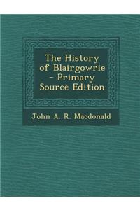 The History of Blairgowrie - Primary Source Edition