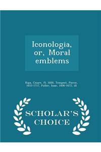 Iconologia, Or, Moral Emblems - Scholar's Choice Edition