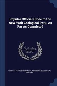 Popular Official Guide to the New York Zoological Park, As Far As Completed