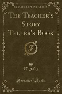 The Teacher's Story Teller's Book (Classic Reprint)