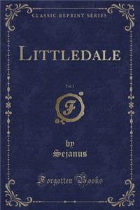 Littledale, Vol. 1 (Classic Reprint)