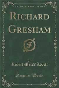 Richard Gresham (Classic Reprint)