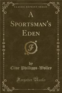 A Sportsman's Eden (Classic Reprint)