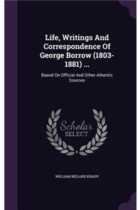 Life, Writings And Correspondence Of George Borrow (1803-1881) ...