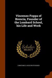 Vincenzo Foppa of Brescia, Founder of the Lombard School, His Life and Work