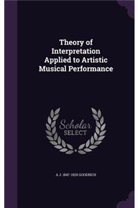 Theory of Interpretation Applied to Artistic Musical Performance