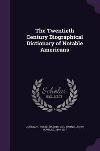 Twentieth Century Biographical Dictionary of Notable Americans