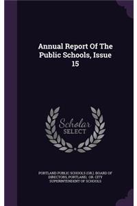 Annual Report Of The Public Schools, Issue 15