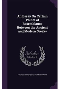 Essay On Certain Points of Resemblance Between the Ancient and Modern Greeks