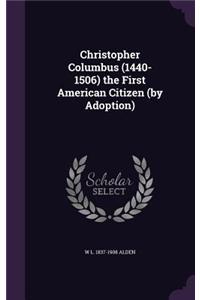 Christopher Columbus (1440-1506) the First American Citizen (by Adoption)